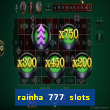 rainha 777 slots paga mesmo